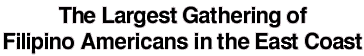 The Largest Gathering of Filipino Americans in the East Coast!